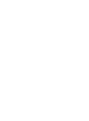 kopieren... bis zu einer Grösse von A3 in SW und Color Laserprints bis zu A3 Large Prints vom Plotter bis A0 Neonplakate bis A1 Thermotransferdrucke auf T-Shirts, Polster ua. Flock- und Flexprints auf Textilien Posterdrucke auf Leinen, Acrylglas Kaschierungen auf Kappa und Polystyrol Plandrucke Ringbindungen, Diplomarbeitsbindungen